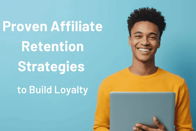 7 Proven Strategies to Build Affiliate Loyalty & Drive Long-Term Growth
