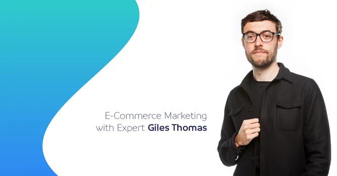 E-Commerce Marketing Secrets: Expert Giles Thomas Reveals All