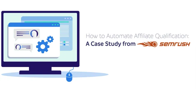 SEMrush Case Study: The Secret to Automating Affiliate Qualification for Explosive Growth